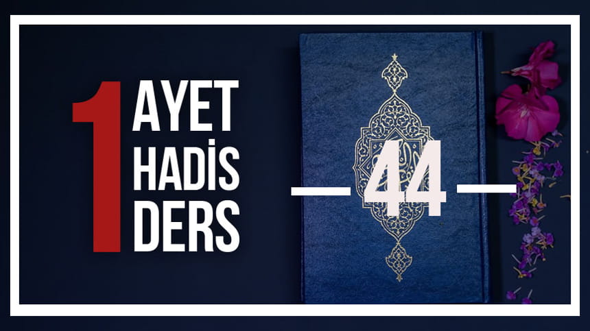 Bir Ayet! Bir Hadis! Bir Ders!