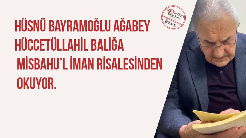 Hüsnü Bayramoğlu Ağabey Hüccetüllahil Baliğa Misbahu’l İman Risalesinden okuyor