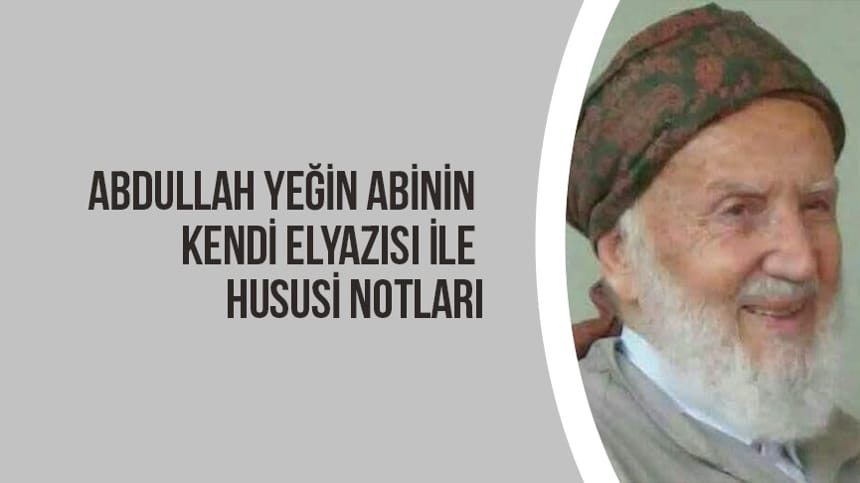 Abdullah Yeğin Abinin Kendi Elyazısı ile Hususi Notu