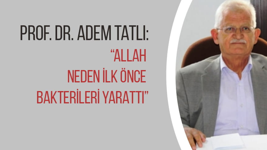 ALLAH NEDEN İLK ÖNCE BAKTERİLERİ YARATTI?