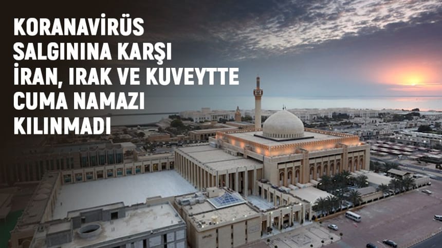 Koronavirüs salgınına karşı İran, Irak ve Kuveyt’te cuma namazı kılınmadı