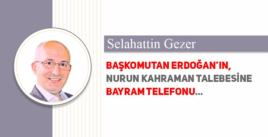 Başkomutan Erdoğan’ın, Nurun Kahraman talebesine bayram telefonu
