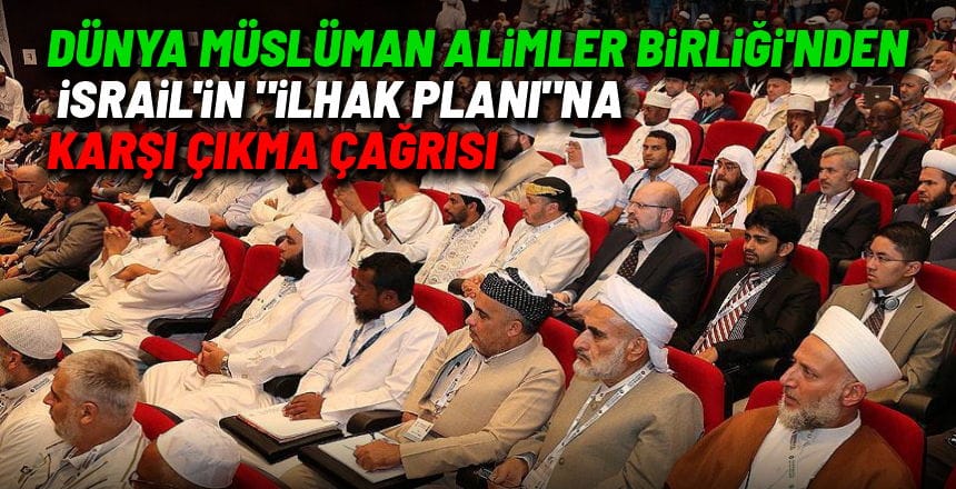 Dünya Müslüman Alimler Birliği’nden İsrail’in “ilhak planı”na karşı çıkma çağrısı