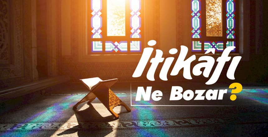 İtikâfı Ne Bozar ?