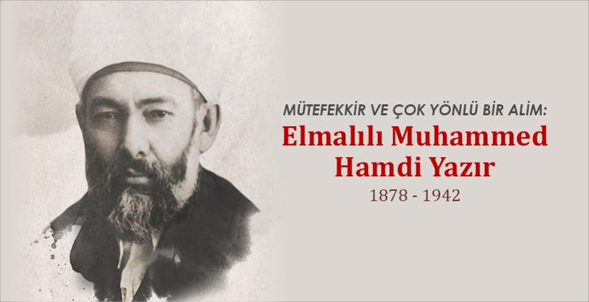 Mütefekkir ve çok yönlü bir alim: Elmalılı Muhammed Hamdi Yazır