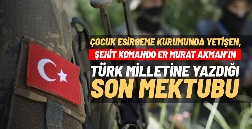 Murat Akman’ın Türk Milletine Son Mektubu