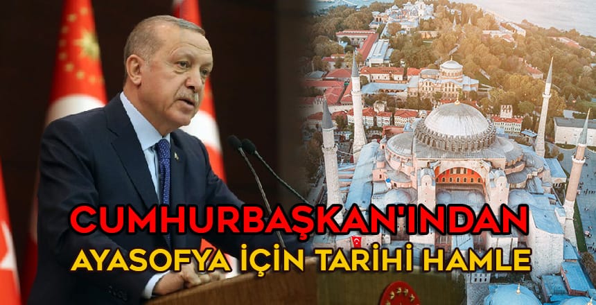 Cumhurbaşkan’ından Ayasofya için Tarihi Hamle