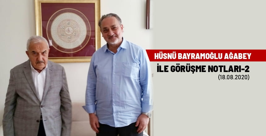 Hüsnü Bayramoğlu Ağabey ile görüşme notları-2