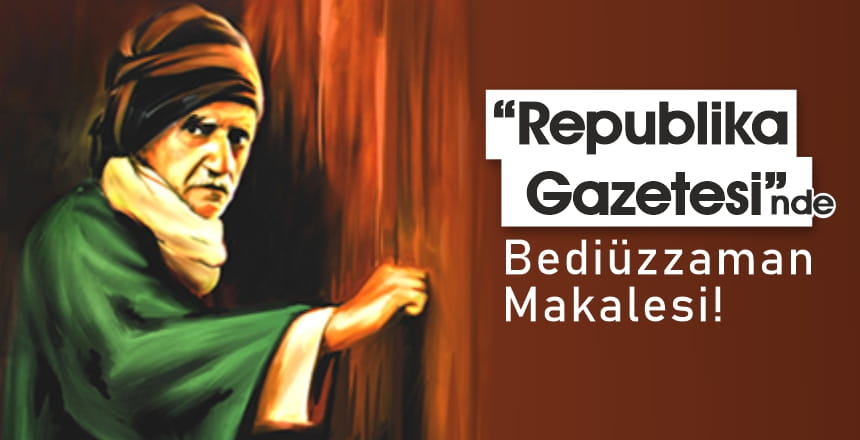 “Republika Gazetesi”nde Bediüzzaman Makalesi!