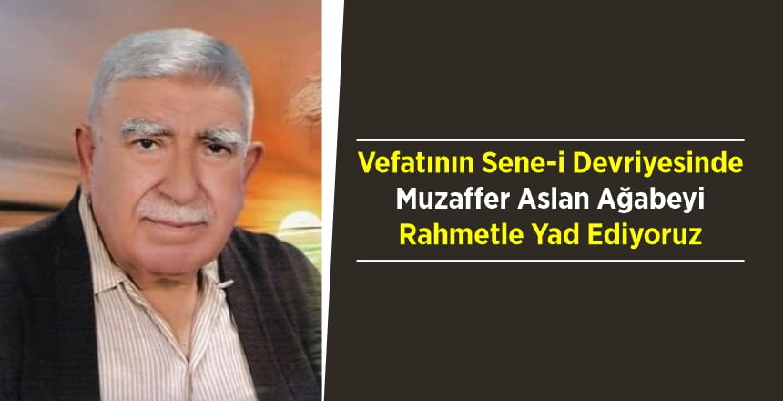 Vefatının Sene-i Devriyesinde Muzaffer Aslan Ağabeyi Rahmetle Yad Ediyoruz