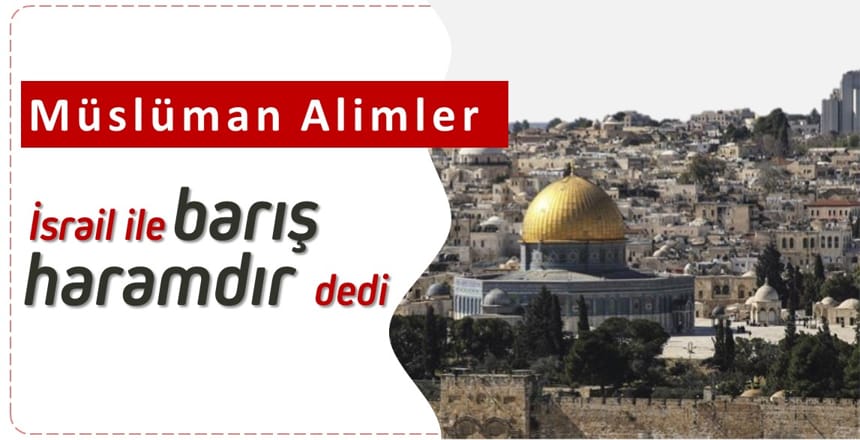 Müslüman Alimler, İsrail ile Barış Haramdır, Dedi