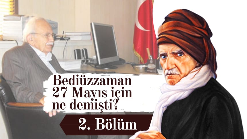 Bediüzzaman 27 Mayıs için ne demişti? (2. Bölüm)