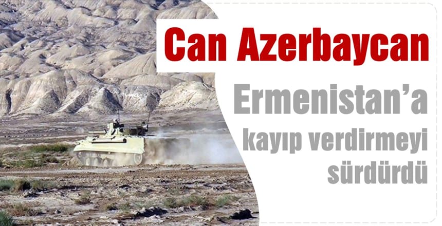 Can Azerbaycan, Ermenistan’a Kayıp Verdirmeyi Sürdürdü