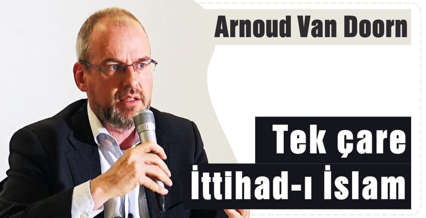 Arnoud Van Doorn: Tek Çare İttihad-ı İslam