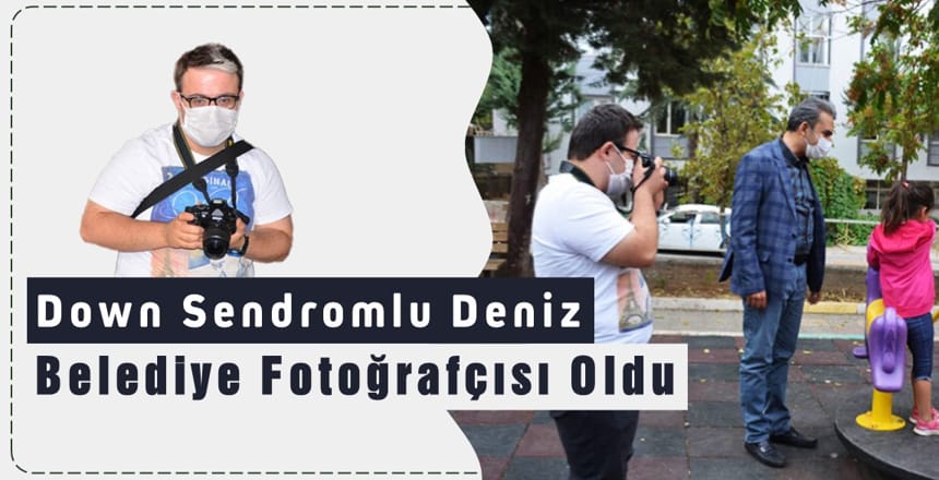 Down Sendromlu Deniz, Belediye Fotoğrafçısı Oldu!