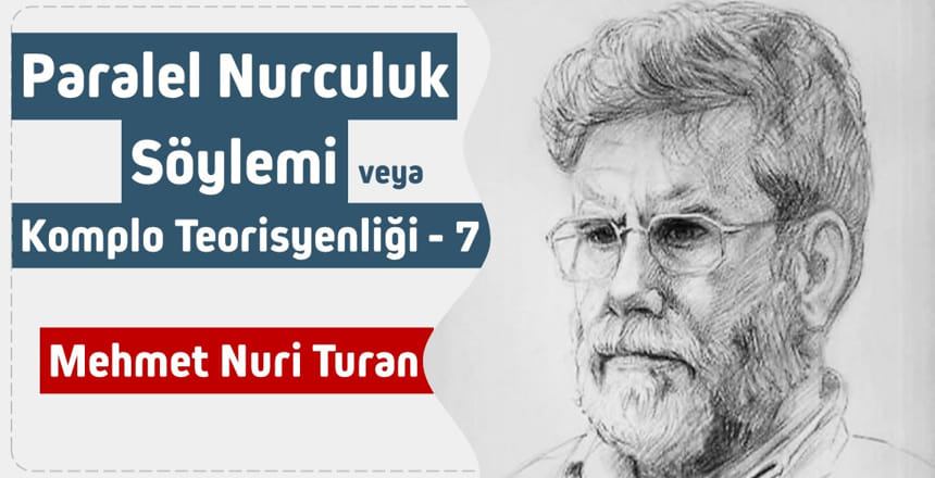 PARALEL NURCULUK SÖYLEMİ VEYA KOMPLO TEORİSYENLİĞİ – 7