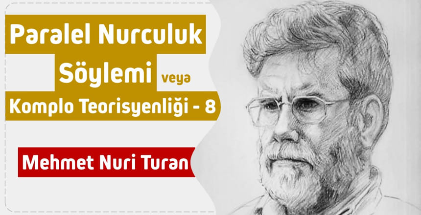 PARALEL NURCULUK SÖYLEMİ VEYA KOMPLO TEORİSYENLİĞİ – 8