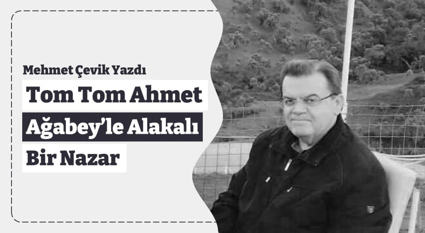 TomTom Ahmet Ağabey’le Alakalı Gördüğüm Bir Nazar