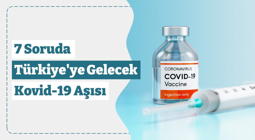 7 Soruda Türkiye’ye Gelecek Kovid-19 Aşısı