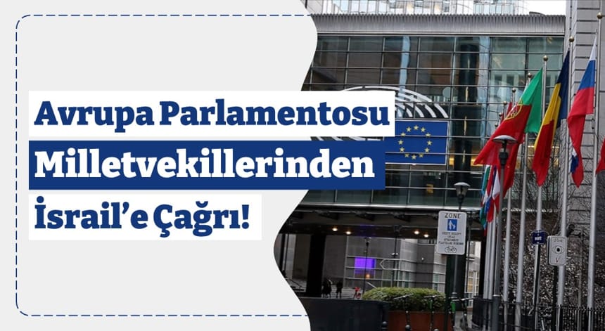 Avrupa Parlamentosu Milletvekillerinden İsrail’e Çağrı!
