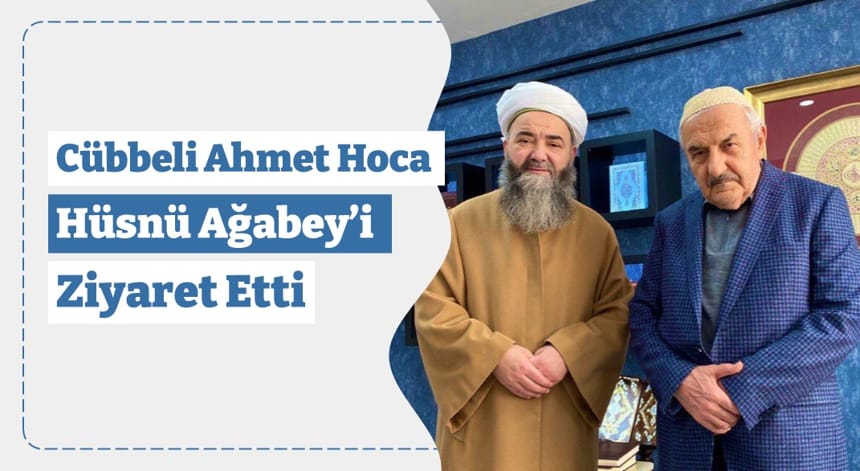 Cübbeli Ahmet Hoca Hüsnü Ağabey’i Ziyaret Etti