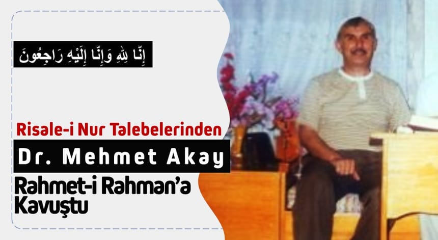 Dr. Mehmet Akay Rahmet-i Rahman’a Kavuştu