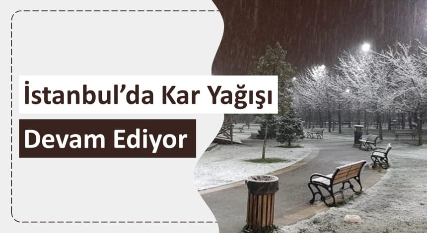 İstanbul’da Kar Yağışı Devam Ediyor