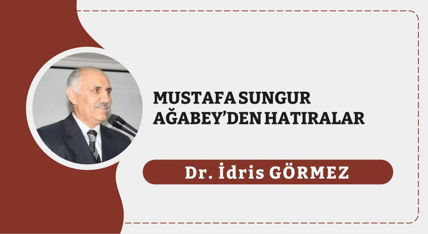 Mustafa Sungur Ağabey’den Hatıralar