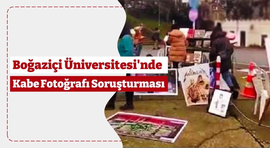 Boğaziçi Üniversitesi’nde Kabe Fotoğrafı Soruşturması