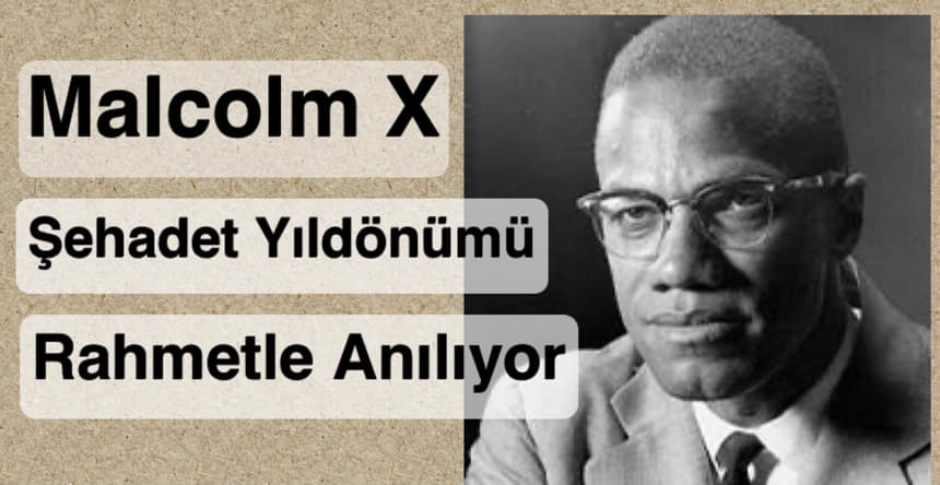 Malcolm X şehadet yıldönümü rahmetle anılıyor