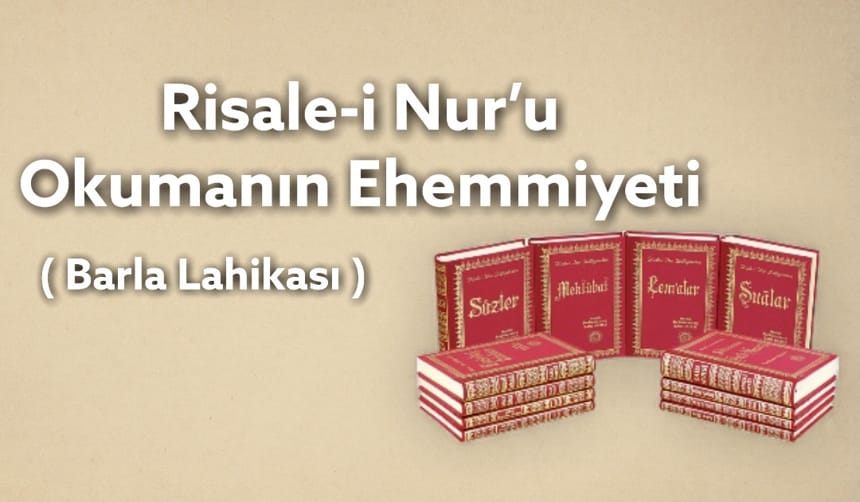 Risale-i Nur’u Okumanın Ehemmiyeti Barla Lahikası