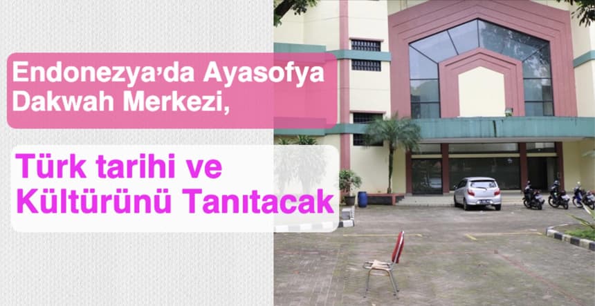 Endonezya’da Ayasofya Dakwah Merkezi, Türk tarih ve kültürünü tanıtacak
