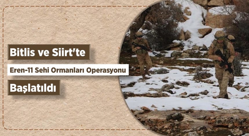 Bitlis ve Siirt’te ‘Eren-11 Sehi Ormanları Operasyonu’ başlatıldı