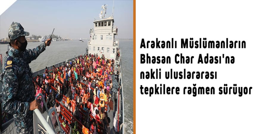 Arakanlı Müslümanların Bhasan Char Adası’na nakli uluslararası tepkilere rağmen sürüyor