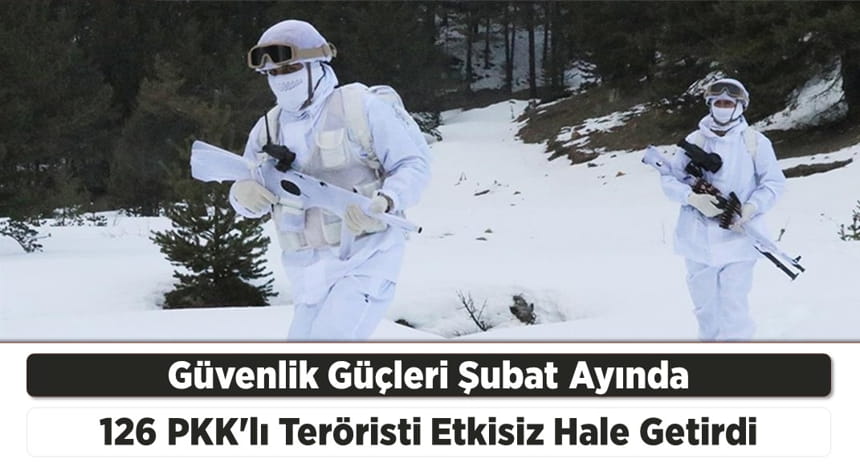 Güvenlik Güçleri Şubat Ayında 126 PKK’lı Teröristi Etkisiz Hale Getirdi