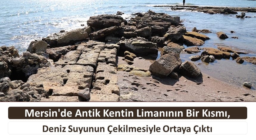 Mersin’de Antik Kentin Limanının Bir Kısmı, Deniz Suyunun Çekilmesiyle Ortaya Çıktı