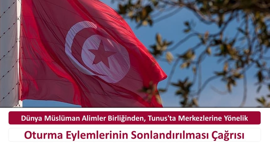 Dünya Müslüman Alimler Birliğinden, Tunus’ta Merkezlerine Yönelik Oturma Eylemlerinin Sonlandırılması Çağrısı