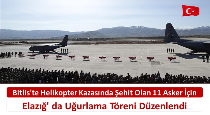 Bitlis’te Helikopter Kazasında Şehit Olan 11 Asker İçin Elazığ’ da Uğurlama Töreni Düzenlendi