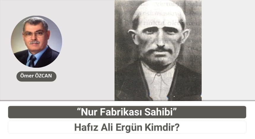 Nur Fabrikası Sahibi Hafız Ali Ergün Kimdir?