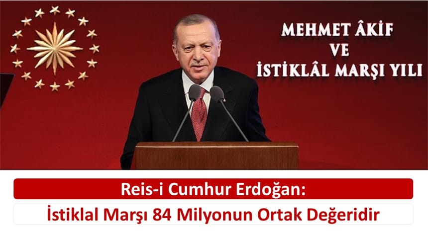 Erdoğan: İstiklal Marşı 84 Milyonun Ortak Değeridir