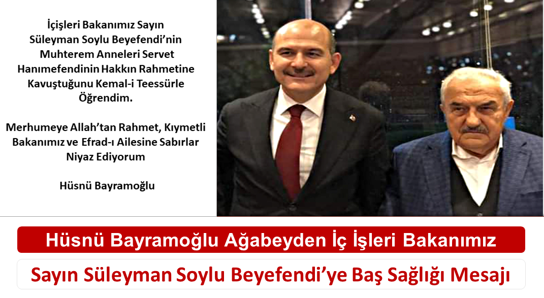 Hüsnü Bayramoğlu Ağabeyden İç İşleri Bakanımız Sayın Süleyman Soylu Beyefendi’ye Baş Sağlığı Mesajı