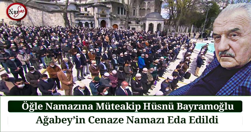 Öğle Namazına Müteakip Hüsnü Bayramoğlu Ağabey’in Cenaze Namazı Eda Edildi
