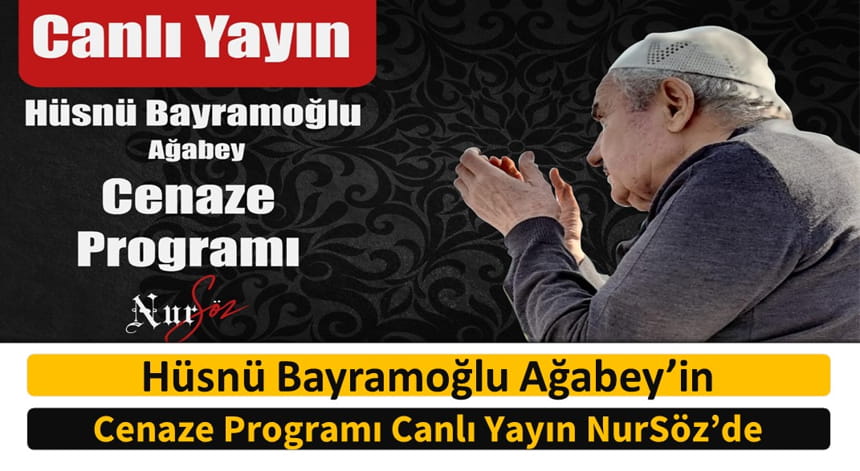 Hüsnü Bayramoğlu Ağabey’in Cenaze Programı Canlı Yayın NurSöz’de