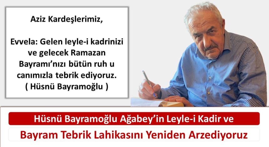 Hüsnü Bayramoğlu Ağabey’in Leyle-i Kadir Ve Bayram Tebrik Lahikasını Yeniden Arzediyoruz