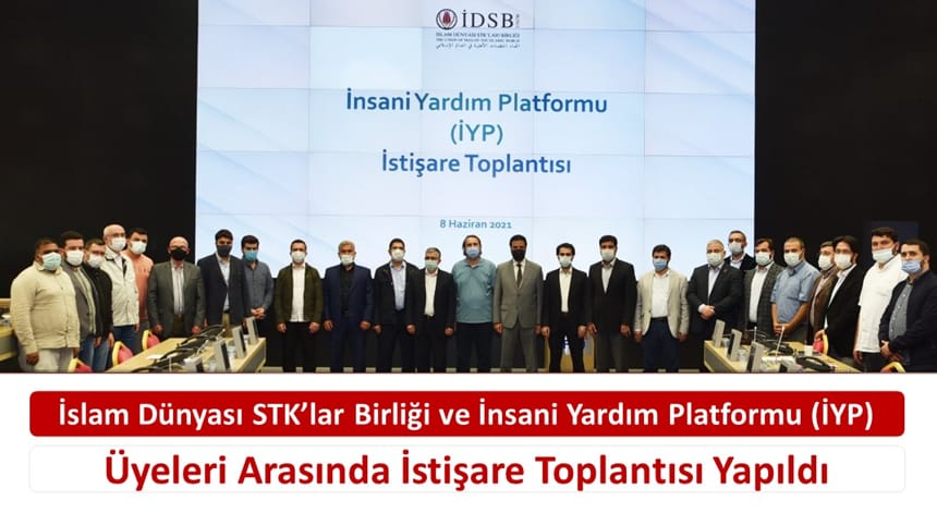 İslam Dünyası STK’lar Birliği ve İnsani Yardım Platformu (İYP) Üyeleri Arasında İstişare Toplantısı Yapıldı