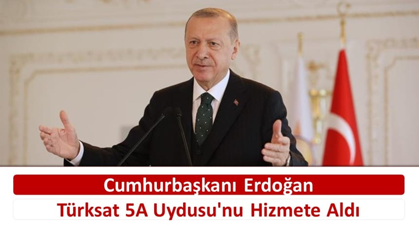 Cumhurbaşkanı Erdoğan Türksat 5A Uydusu’nu Hizmete Aldı