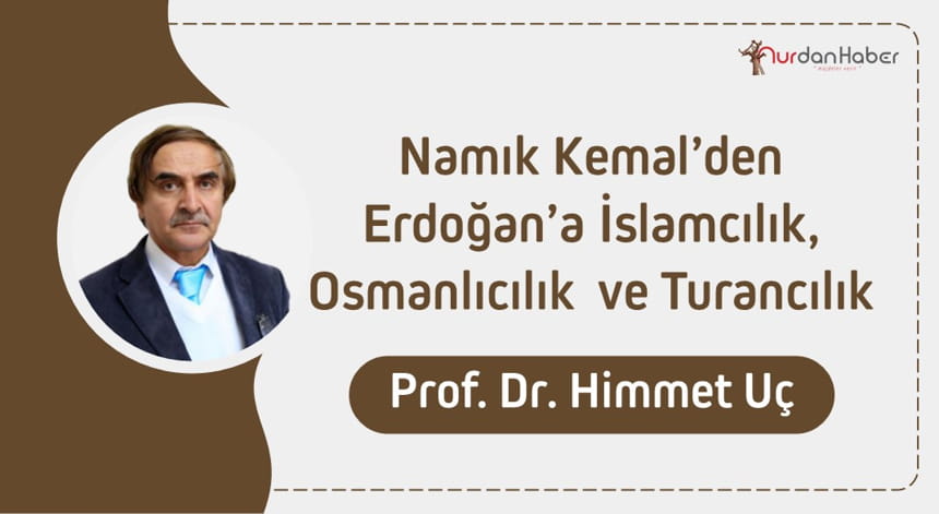 Namık Kemal’den Erdoğan’a İslamcılık, Osmanlıcılık  ve Turancılık