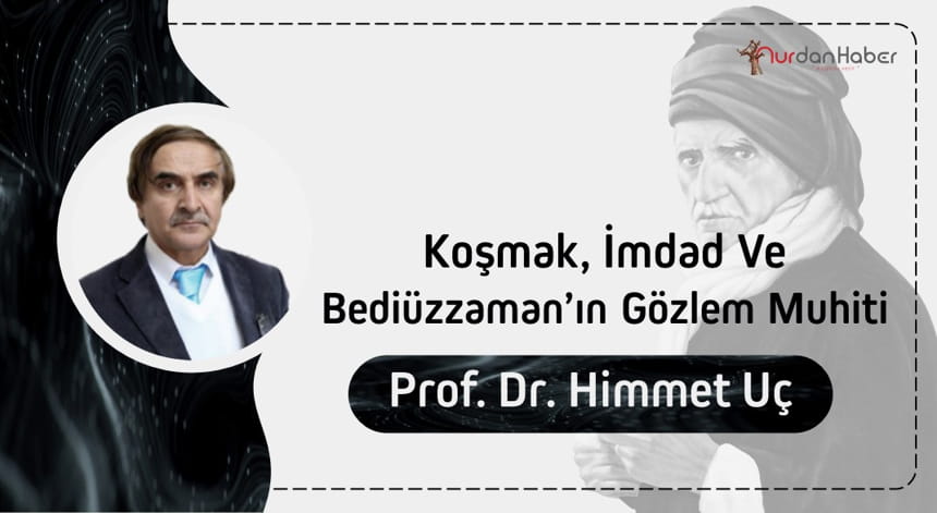 Koşmak, İmdad ve Bediüzzaman’ın Gözlem Muhiti