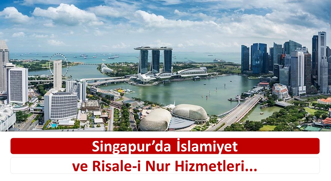 SİNGAPUR’DA İSLAMİYET VE RİSALE-İ NUR HİZMETLERİ…